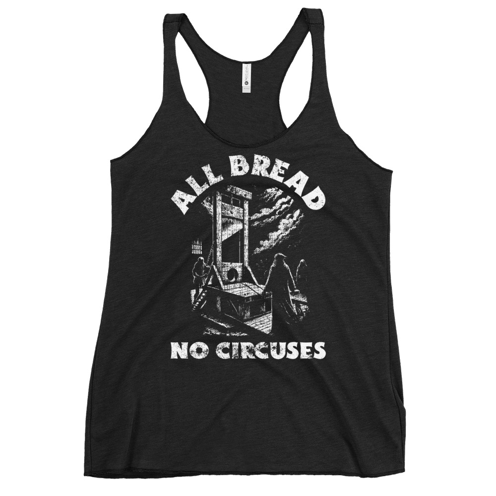 All Bread No Circuses Women's Racerback Tank
